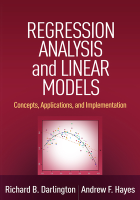 Regression Analysis and Linear Models: Concepts, Applications, and Implementation - Darlington, Richard B, PhD, and Hayes, Andrew F, PhD