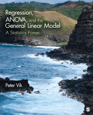Regression, ANOVA, and the General Linear Model: A Statistics Primer - Vik, Peter