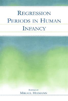 Regression Periods in Human Infancy - Heimann, Mikael (Editor), and Plooij, Frans X (Editor)