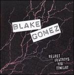 Regret Destroys You Tonight - Blake Gomez