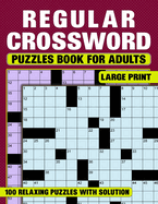 Regular Crossword Puzzles Book For Adults Large Print 100 Relaxing Puzzles With Solution: Solve Puzzles Featuring Historical Figures, Fun, Events, And More!