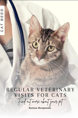 Regular Veterinary Visits for Cats: Find out more about your pet - Shurpatenko, Ruslana