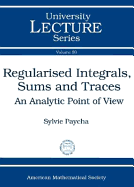 Regularised Integrals, Sums, and Traces: An Analytic Point of View - Paycha, Sylvie