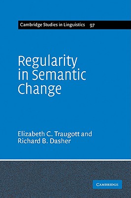 Regularity in Semantic Change - Traugott, Elizabeth Closs, and Dasher, Richard B.