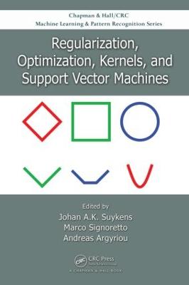 Regularization, Optimization, Kernels, and Support Vector Machines - Suykens, Johan A K (Editor), and Signoretto, Marco (Editor), and Argyriou, Andreas (Editor)