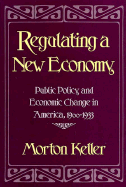 Regulating a New Economy: Public Policy and Economic Change in America, 1900-1933