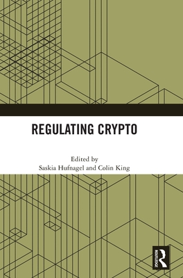 Regulating Crypto - Hufnagel, Saskia (Editor), and King, Colin (Editor)