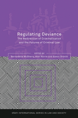 Regulating Deviance: The Redirection of Criminalisation and the Futures of Criminal Law - McSherry, Bernadette (Editor), and Nelken, David (Editor), and Norrie, Alan (Editor)