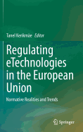 Regulating eTechnologies in the European Union: Normative Realities and Trends