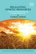 Regulating Genetic Resources: Access and Benefit Sharing in International Law - Lawson, Charles