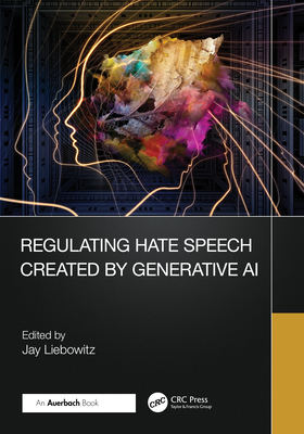 Regulating Hate Speech Created by Generative AI - Liebowitz, Jay (Editor)