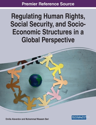 Regulating Human Rights, Social Security, and Socio-Economic Structures in a Global Perspective - Alaverdov, Emilia (Editor), and Bari, Muhammad Waseem (Editor)