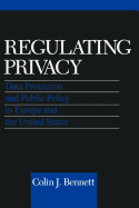 Regulating Privacy: Data Protection and Public Policy in Europe and the United States