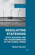 Regulating Statehood: State Building and the Transformation of the Global Order