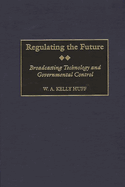 Regulating the Future: Broadcasting Technology and Governmental Control