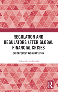 Regulation and Regulators After Global Financial Crises: Enforcement and Adaptation