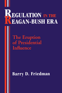 Regulation in the Reagan-Bush Era: The Eruption of Presidential Influence