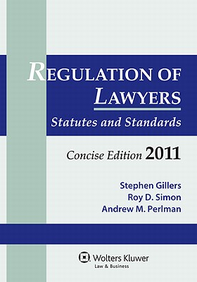 Regulation Lawyers: Statutes & Standards Concise Edition 2011 - Gillers, and Gillers, Stephen, and Simon, Roy D