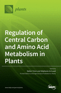 Regulation of Central Carbon and Amino Acid Metabolism in Plants