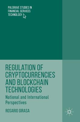 Regulation of Cryptocurrencies and Blockchain Technologies: National and International Perspectives - Girasa, Rosario