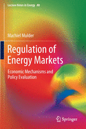 Regulation of Energy Markets: Economic Mechanisms and Policy Evaluation