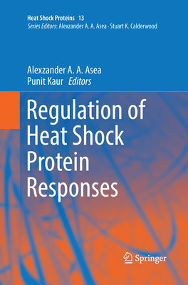 Regulation of Heat Shock Protein Responses - Asea, Alexzander A A (Editor), and Kaur, Punit (Editor)