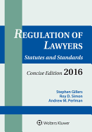 Regulation of Lawyers: Statutes and Standards Concise 2016 Edition