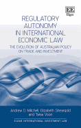 Regulatory Autonomy in International Economic Law: The Evolution of Australian Policy on Trade and Investment