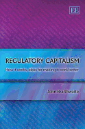 Regulatory Capitalism: How it Works, Ideas for Making it Work Better