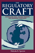 Regulatory Craft: Controlling Risks, Solving Problems, and Managing Compliance