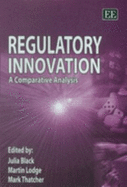 Regulatory Innovation: A Comparative Analysis - Black, Julia (Editor), and Lodge, Martin (Editor), and Thatcher, Mark (Editor)