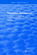 Regulatory Management: A Guide to Conducting Environmental Affairs and Minimizing Liability