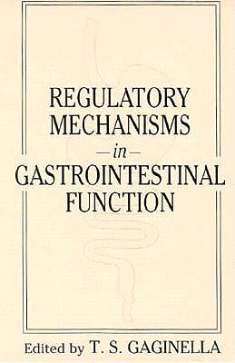 Regulatory Mechanisms in Gastrointestinal Function - Gaginella, Timothy S, Ph.D.