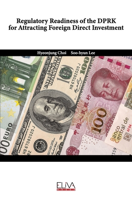 Regulatory Readiness of the DPRK for Attracting Foreign Direct Investment - Lee, Soo-Hyun, and Choi, Hyeonjung