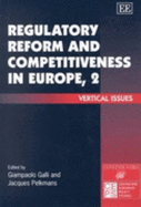 Regulatory Reform and Competitiveness in Europe, 2: Vertical Issues - Galli, Giampaolo (Editor), and Pelkmans, Jacques (Editor)