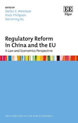 Regulatory Reform in China and the EU: A Law and Economics Perspective - Weishaar, Stefan E (Editor), and Philipsen, Niels (Editor), and Xu, Wenming (Editor)
