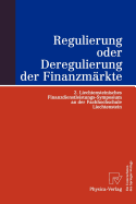 Regulierung Oder Deregulierung Der Finanzmrkte: 2. Liechtensteinisches Finanzdienstleistungs-Symposium an Der Fachhochschule Liechtenstein