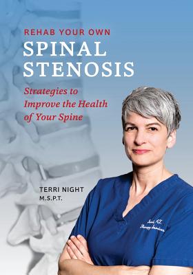 Rehab Your Own Spinal Stenosis: strategies to improve the health of your spine - Night Pt, Terri