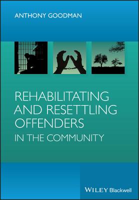 Rehabilitating and Resettling Offenders in the Community - Goodman, Anthony H