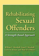 Rehabilitating Sexual Offenders: A Strength-Based Approach