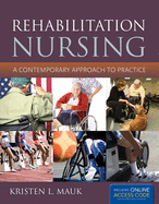 Rehabilitation Nursing: A Contemporary Approach to Practice: .