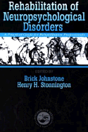 Rehabilitation of Neuropsychological Disorders: A Practical Guide for Rehabilitation Professionals - Johnstone, Brick (Editor), and Stonnington, Henry H (Editor)