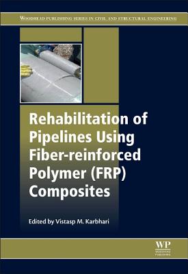 Rehabilitation of Pipelines Using Fiber-reinforced Polymer (FRP) Composites - Karbhari, Vistasp M. (Editor)