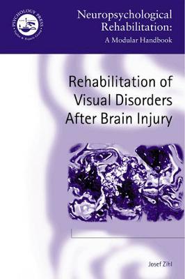 Rehabilitation of Visual Disorders After Brain Injury - Zihl, Josef