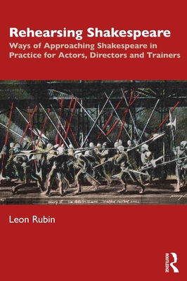 Rehearsing Shakespeare: Ways of Approaching Shakespeare in Practice for Actors, Directors and Trainers - Rubin, Leon