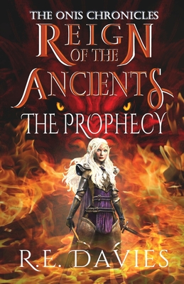 Reign of the Ancients: Part 1: The Prophecy - Davies, R E