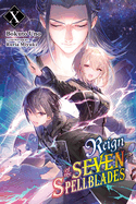 Reign of the Seven Spellblades, Vol. 10 (Light Novel): Volume 10