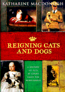 Reigning Cats and Dogs: A History of Pets at Court Since the Renaissance