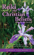 Reiki and Christian Beliefs: Where Do They Intersect?: An Invitation to Learn about Reiki, a Hands-On Healing Modality, Ancient Christian Beliefs and Their Common Ground.