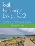 Reiki Explorer Level 1&2: Online & In Person Class Manual